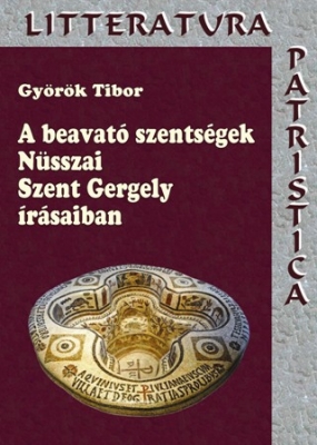 Györök Tibor: A beavató szentségek Nüsszai Szent Gergely írásaiban