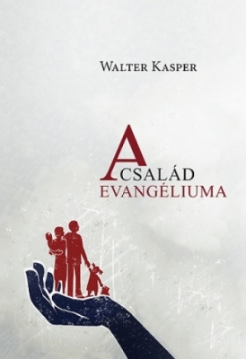 Walter Kasper: A család evangéliuma
