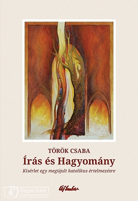 Török Csaba: Írás és Hagyomány: Kísérlet egy megújult katolikus értelmezésre