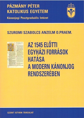 Szuromi Szabolcs Anzelm O.Praem.: Az 1545 előtti egyházi források hatása a modern kánonjog rendszerében