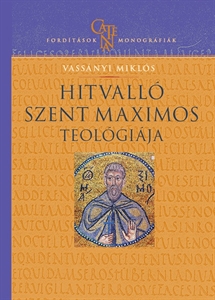 Vassányi Miklós: Hitvalló Szent Maximos teológiája