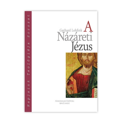 Gerhard Lohfink: A Názáreti Jézus - mit akart és ki volt ő?
