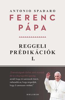 Ferenc pápa: Reggeli prédikációk 1.